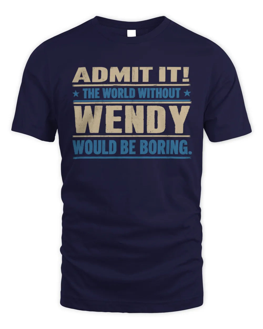 WENDY TP68-K2-968 – Personalized Funny Quote Apparel “The World Without NAME Would Be Boring” - Unisex Standard T-Shirt - Navy