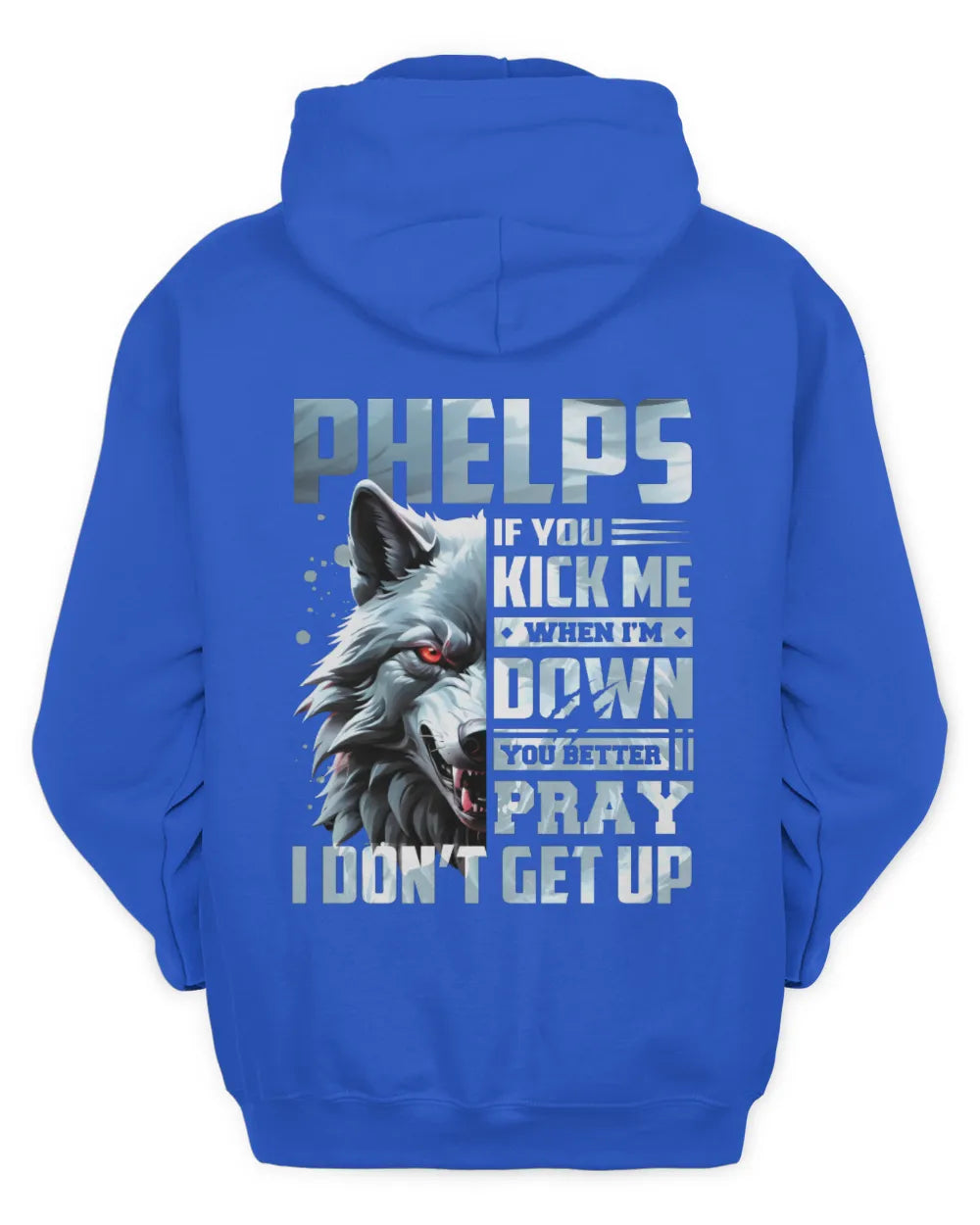 PHELPS AP62-K4-666 - Personalized Fierce Wolf Quote Apparel “If You Kick Me When I’m Down, You Better Pray I Don’t Get Up” - Unisex Hoodie - Royal