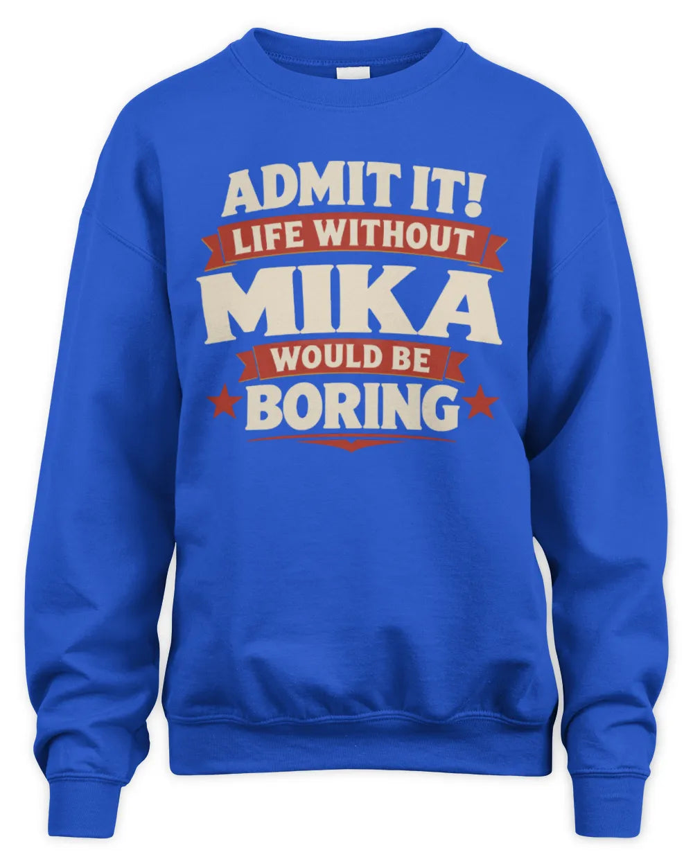 MIKA P4 KT003 Personalized Funny Quote Apparel “Life Without NAME Would Be Boring” - Unisex Sweatshirt - Royal