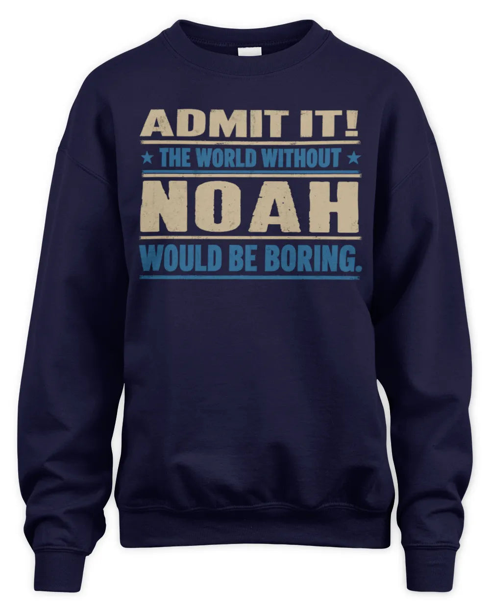 NOAH TP68-K2-968 – Personalized Funny Quote Apparel “The World Without NAME Would Be Boring” - Unisex Sweatshirt - Navy