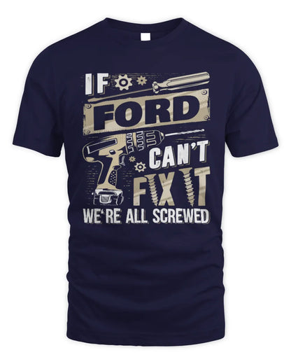 FORD TX03 P02 - Personalized Handyman Mechanic Shirt “If NAME Can’t Fix It, We’re All Screwed” - Unisex Standard T-Shirt - Navy
