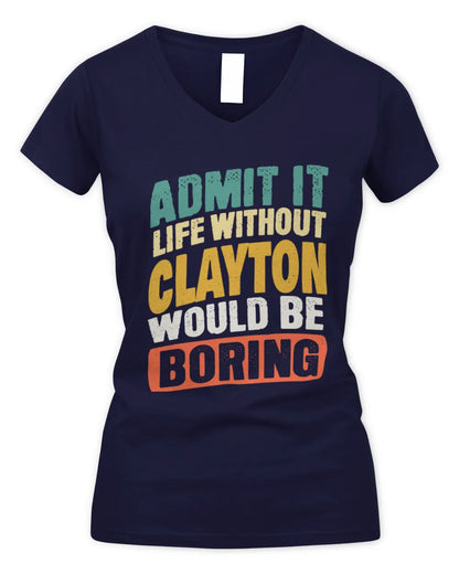 CLAYTON TP88-K4-229
Personalized Funny Quote Apparel “Life Without NAME Would Be Boring” - Women's V-Neck T-Shirt - Navy