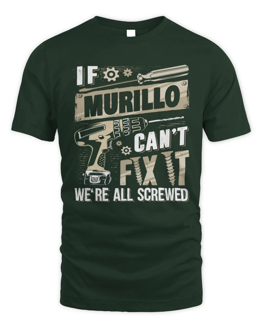 MURILLO TX03 P02 - Personalized Handyman Mechanic Shirt “If NAME Can’t Fix It, We’re All Screwed” - Unisex Standard T-Shirt - Forest Green