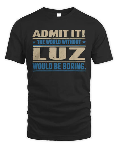 LUZ TP68-K2-968 – Personalized Funny Quote Apparel “The World Without NAME Would Be Boring” - Unisex Standard T-Shirt - Black
