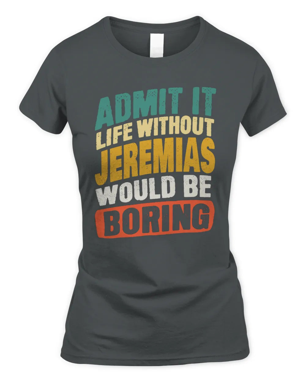 JEREMIAS TP88-K4-229
Personalized Funny Quote Apparel “Life Without NAME Would Be Boring” - Women's Standard T-Shirt - Charcoal