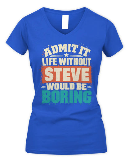 STEVE P02-TH11-226 Personalized Admit It Life Without [Name] Would Be Boring T-Shirt - Custom Name Funny Gift - Women's V-Neck T-Shirt - Royal