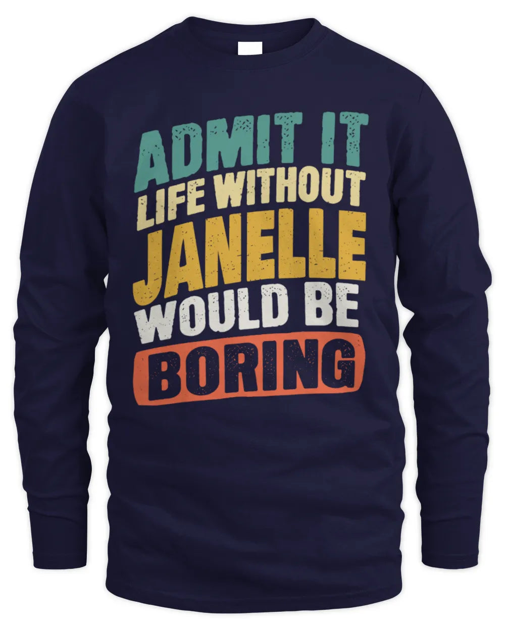 JANELLE TP88-K4-229
Personalized Funny Quote Apparel “Life Without NAME Would Be Boring” - Men's Long Sleeved T-Shirt - Navy