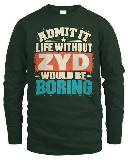 ZYD P02-TH11-226 Personalized Admit It Life Without [Name] Would Be Boring T-Shirt - Custom Name Funny Gift - Men's Long Sleeved T-Shirt - Forest Green