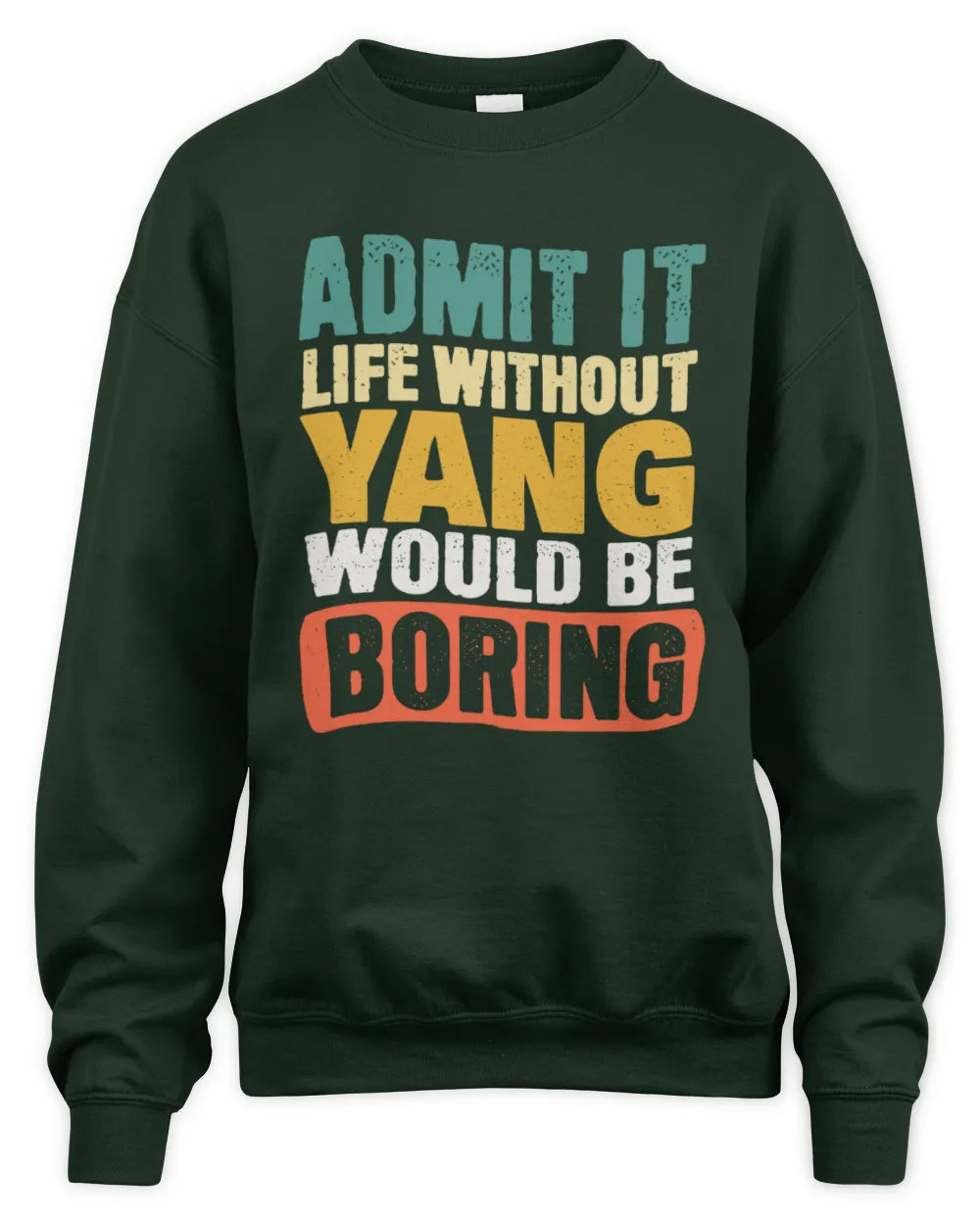 YANG TP86-K3-229 Personalized Funny Quote Apparel “Life Without NAME Would Be Boring” - Unisex Sweatshirt - Forest Green
