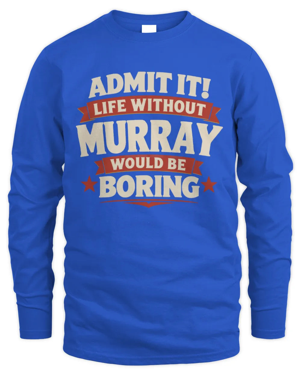 MURRAY P4 KT003 Personalized Funny Quote Apparel “Life Without NAME Would Be Boring” - Men's Long Sleeved T-Shirt - Royal