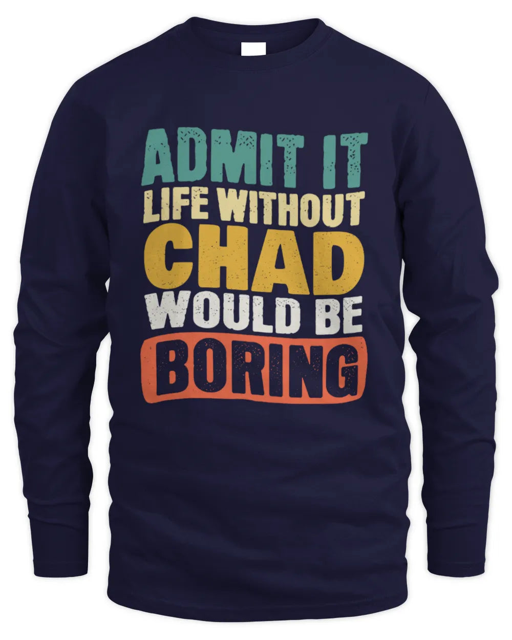 CHAD TP86-K3-229 Personalized Funny Quote Apparel “Life Without NAME Would Be Boring” - Men's Long Sleeved T-Shirt - Navy