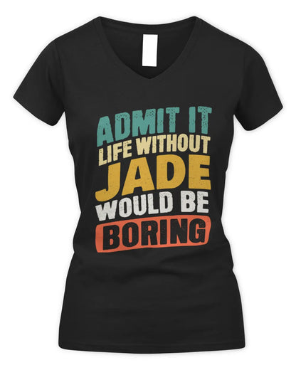 JADE TP88-K4-229
Personalized Funny Quote Apparel “Life Without NAME Would Be Boring” - Women's V-Neck T-Shirt - Black