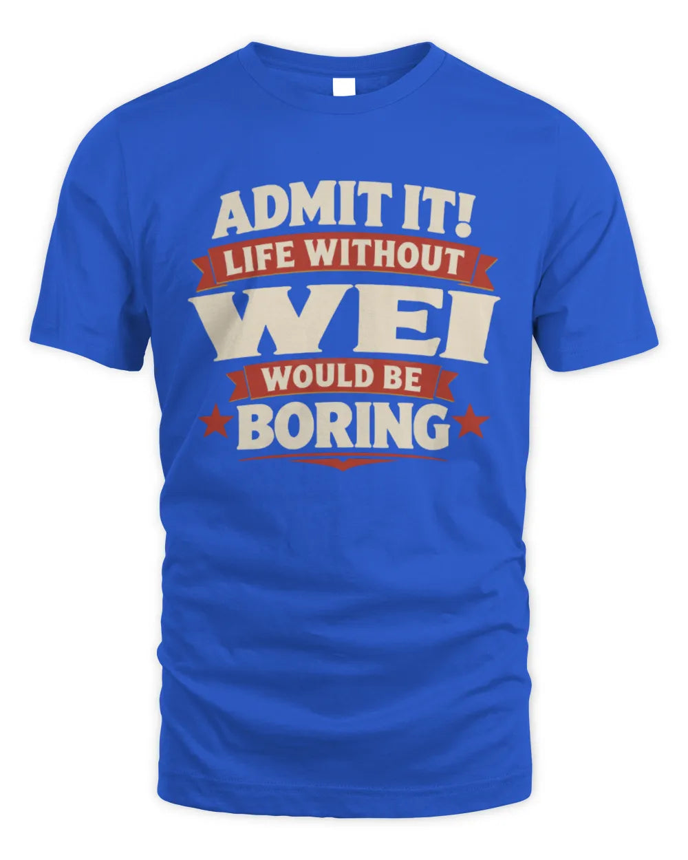 WEI P4 KT003 Personalized Funny Quote Apparel “Life Without NAME Would Be Boring” - Unisex Standard T-Shirt - Royal