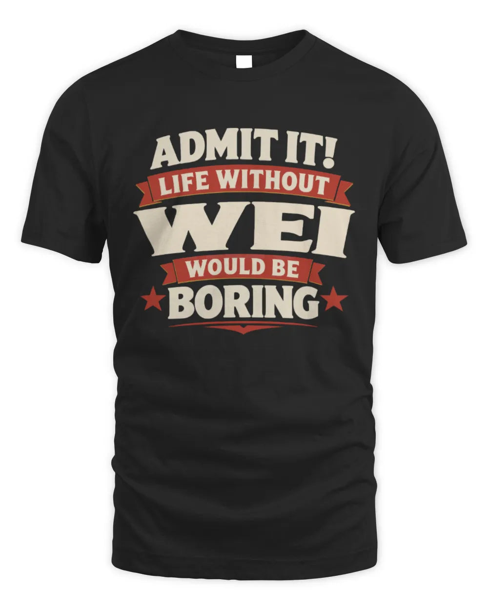 WEI P4 KT003 Personalized Funny Quote Apparel “Life Without NAME Would Be Boring” - Unisex Standard T-Shirt - Black