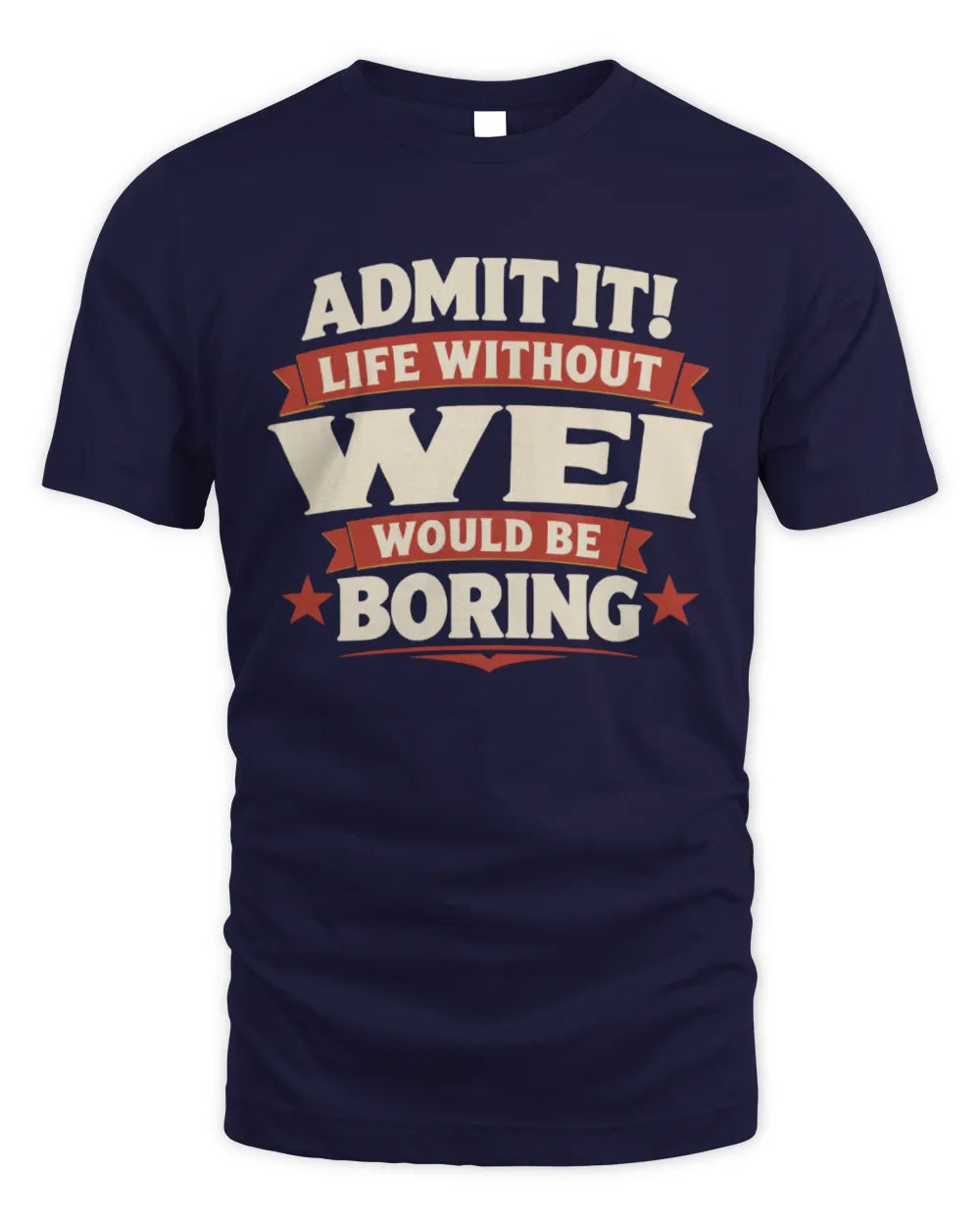WEI P4 KT003 Personalized Funny Quote Apparel “Life Without NAME Would Be Boring” - Unisex Standard T-Shirt - Navy
