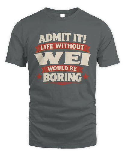 WEI P4 KT003 Personalized Funny Quote Apparel “Life Without NAME Would Be Boring” - Unisex Standard T-Shirt - Charcoal