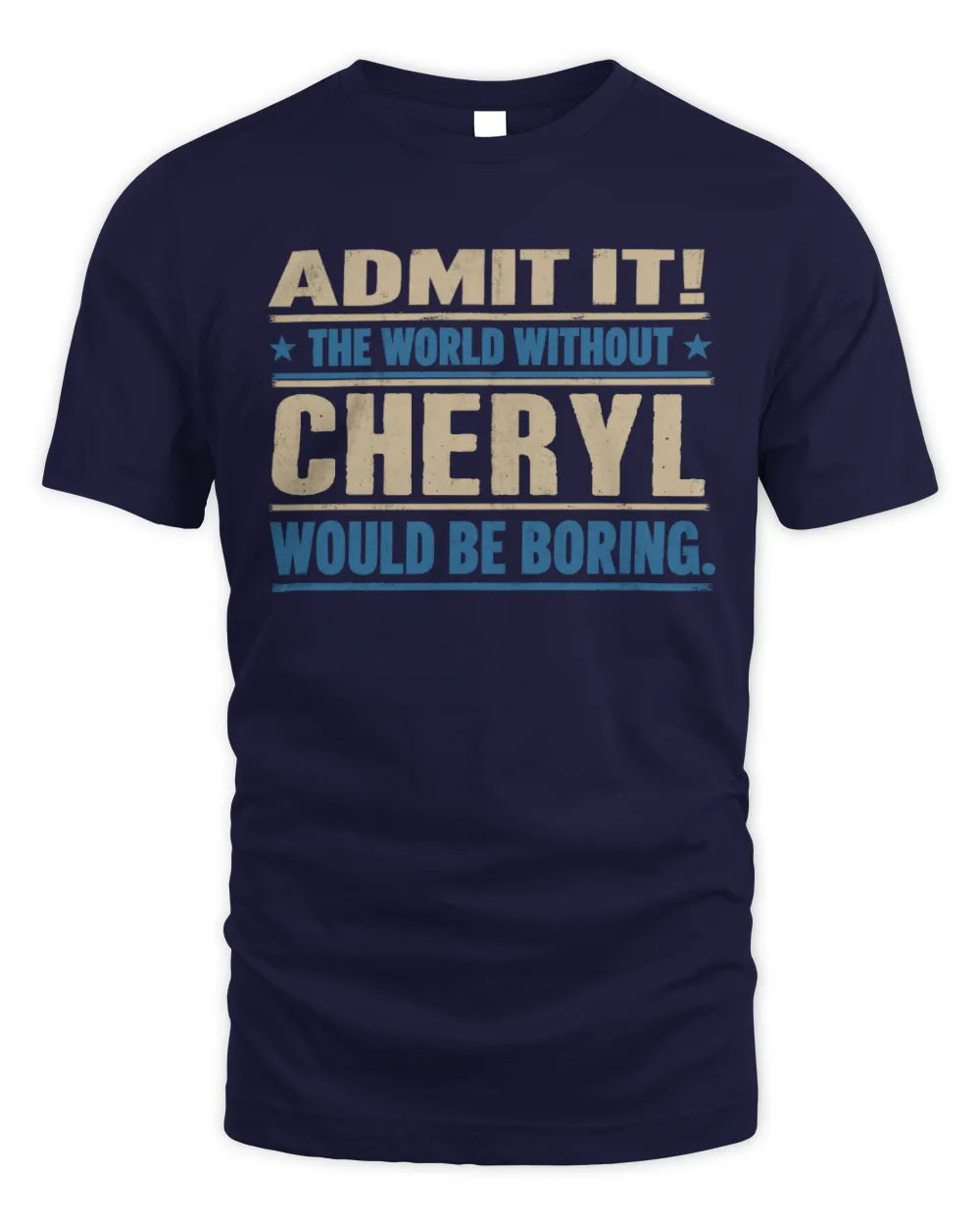CHERYL TP68-K2-968 – Personalized Funny Quote Apparel “The World Without NAME Would Be Boring” - Unisex Standard T-Shirt - Navy