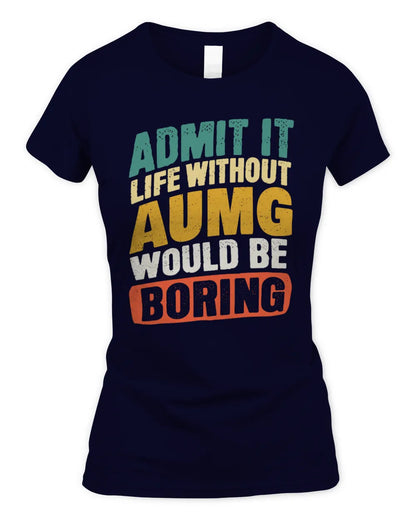 AUMG TP88-K4-229
Personalized Funny Quote Apparel “Life Without NAME Would Be Boring” - Women's Standard T-Shirt - Navy