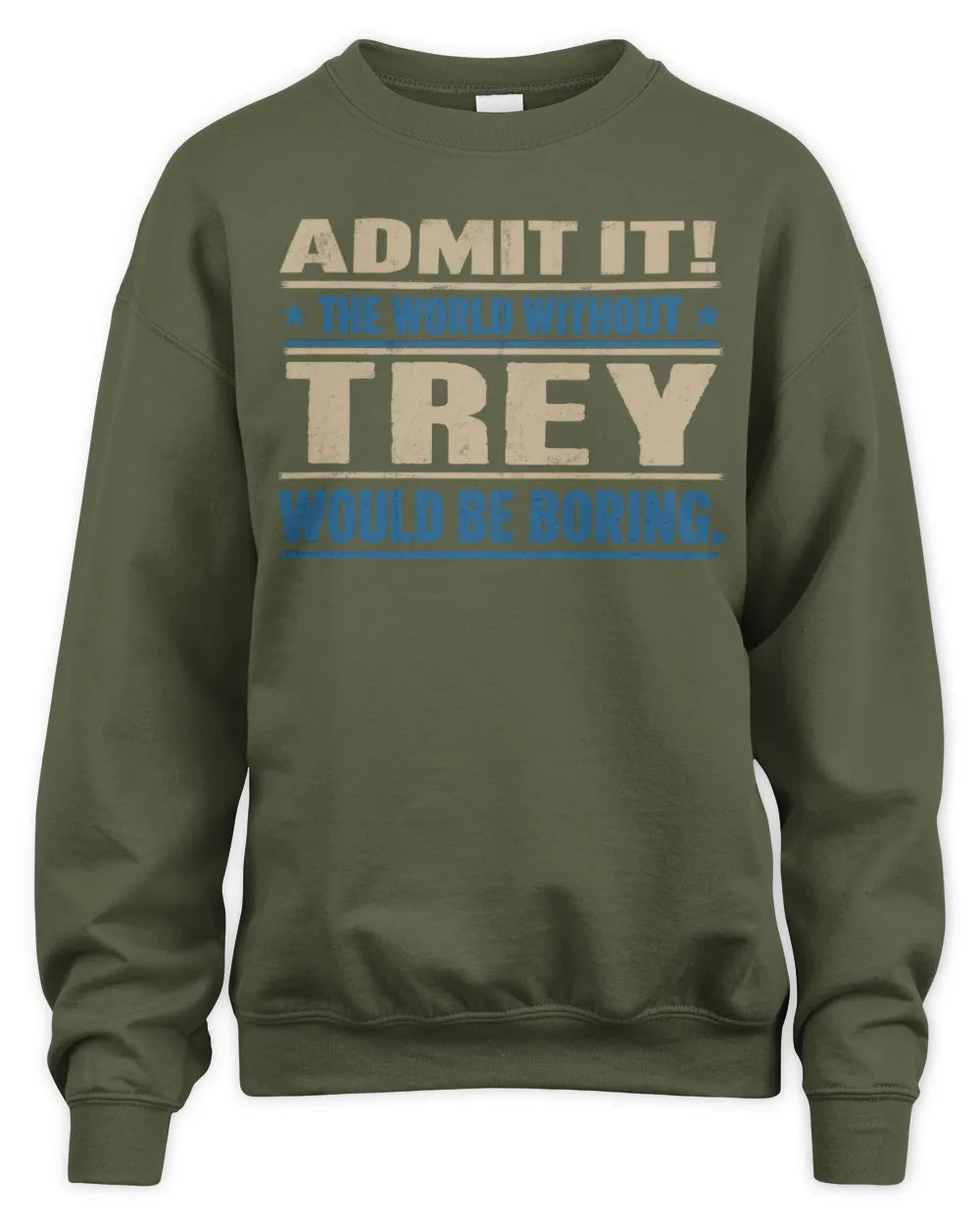 TREY TP68-K2-968 – Personalized Funny Quote Apparel “The World Without NAME Would Be Boring” - Unisex Sweatshirt - Military Green