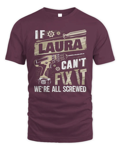 LAURA TX03 P02 - Personalized Handyman Mechanic Shirt “If NAME Can’t Fix It, We’re All Screwed” - Unisex Standard T-Shirt - Maroon