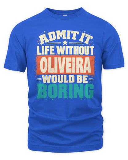 OLIVEIRA P02-TH11-226 Personalized Admit It Life Without [Name] Would Be Boring T-Shirt - Custom Name Funny Gift - Unisex Standard T-Shirt - Royal