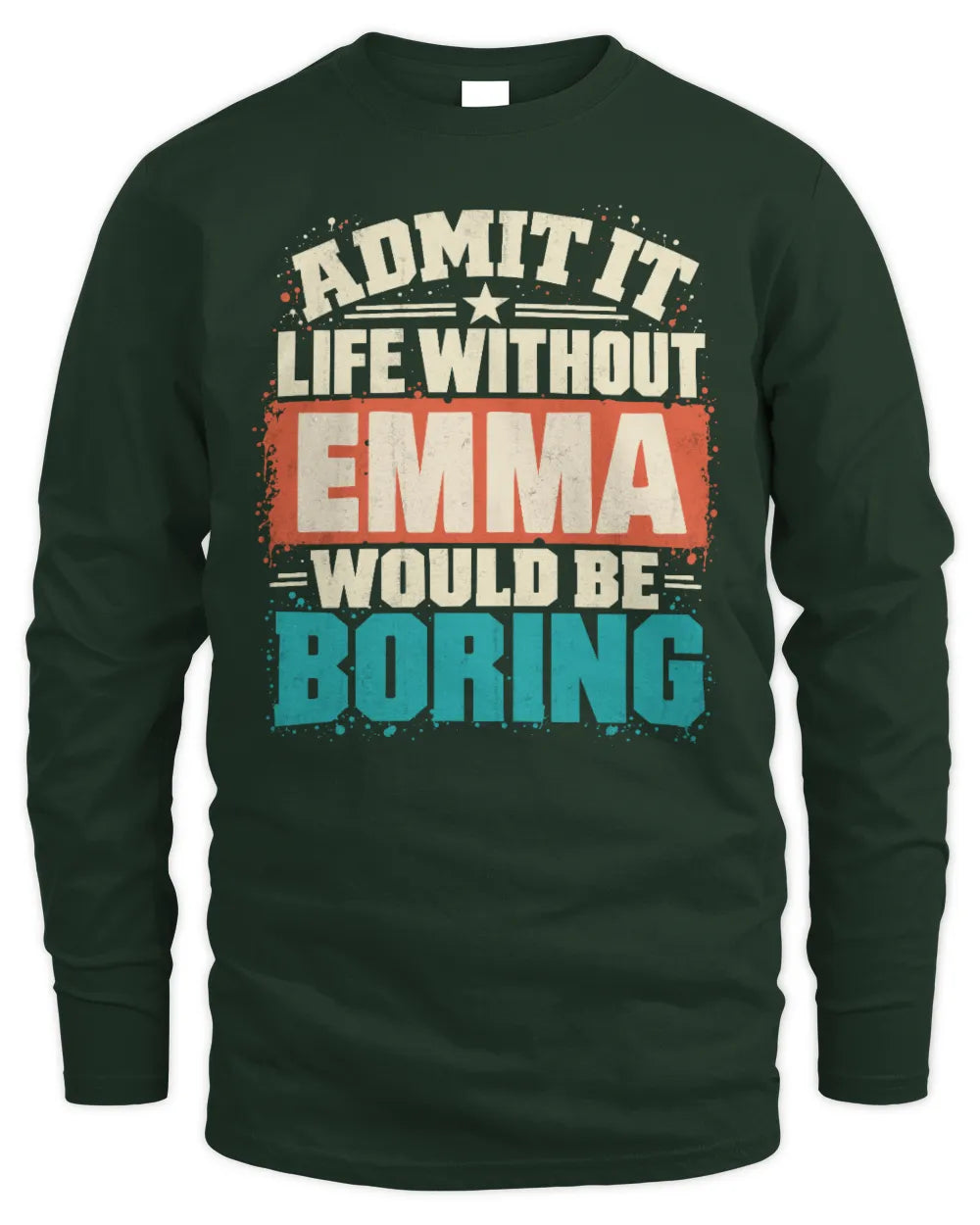 EMMA P02-TH11-226 Personalized Admit It Life Without [Name] Would Be Boring T-Shirt - Custom Name Funny Gift - Men's Long Sleeved T-Shirt - Forest Green