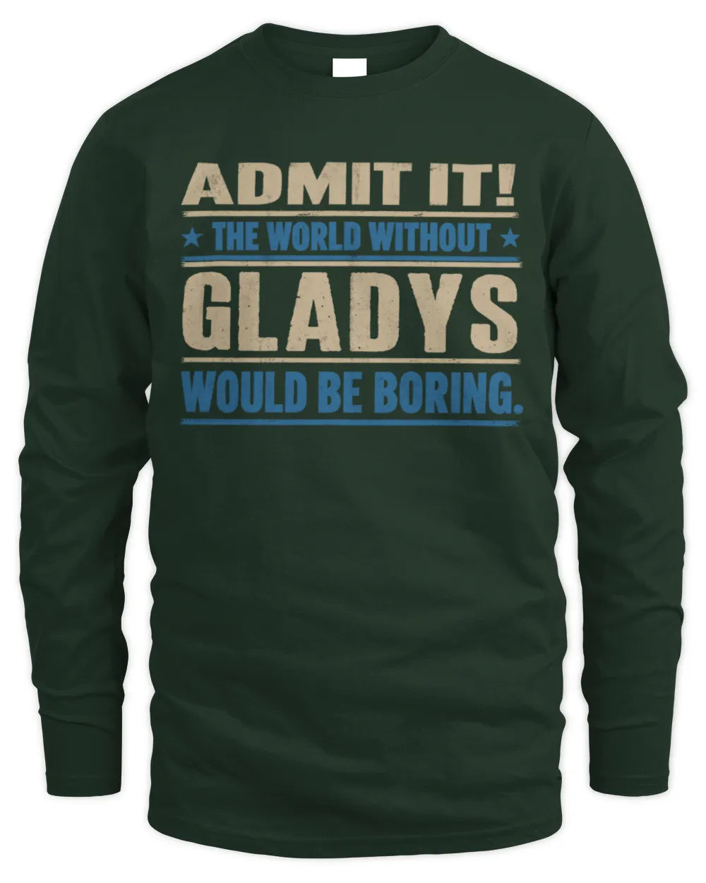 GLADYS TP68-K2-968 – Personalized Funny Quote Apparel “The World Without NAME Would Be Boring” - Men's Long Sleeved T-Shirt - Forest Green