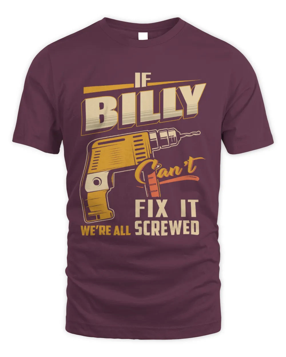 BILLY TP22-K4-228 - Personalized Handyman T-Shirt “If AARON Can’t Fix It, We’re All Screwed” - Unisex Standard T-Shirt - Maroon