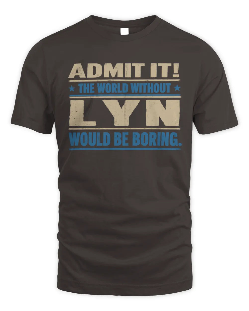 LYN TP68-K2-968 – Personalized Funny Quote Apparel “The World Without NAME Would Be Boring” - Unisex Standard T-Shirt - Dark Chocolate