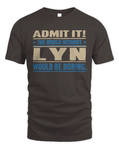 LYN TP68-K2-968 – Personalized Funny Quote Apparel “The World Without NAME Would Be Boring” - Unisex Standard T-Shirt - Dark Chocolate