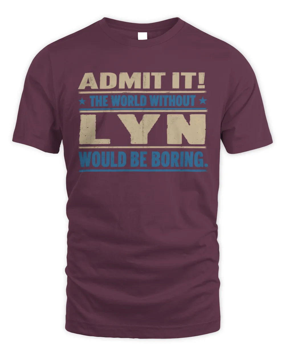 LYN TP68-K2-968 – Personalized Funny Quote Apparel “The World Without NAME Would Be Boring” - Unisex Standard T-Shirt - Maroon