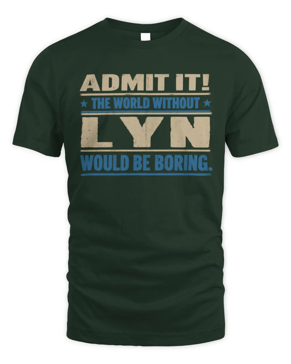 LYN TP68-K2-968 – Personalized Funny Quote Apparel “The World Without NAME Would Be Boring” - Unisex Standard T-Shirt - Forest Green