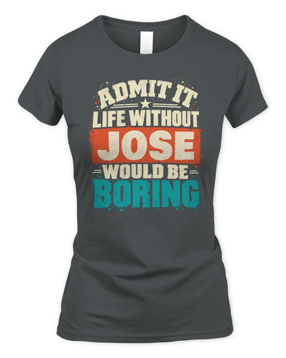 JOSE P02-TH11-226 Personalized Admit It Life Without [Name] Would Be Boring T-Shirt - Custom Name Funny Gift - Women's Standard T-Shirt - Charcoal