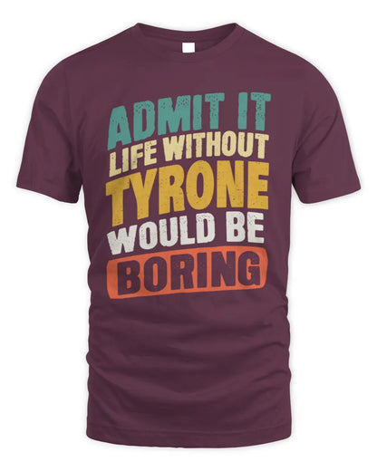 TYRONE TP88-K4-229
Personalized Funny Quote Apparel “Life Without NAME Would Be Boring” - Unisex Standard T-Shirt - Maroon