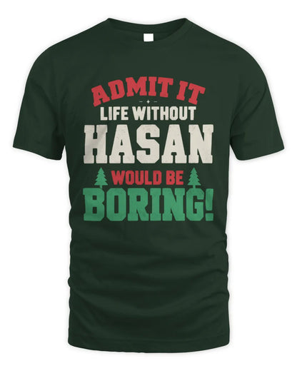 HASAN P5 TH08 Christmas T-Shirt – “Life Without NAME Would Be Boring” - Unisex Standard T-Shirt - Forest Green