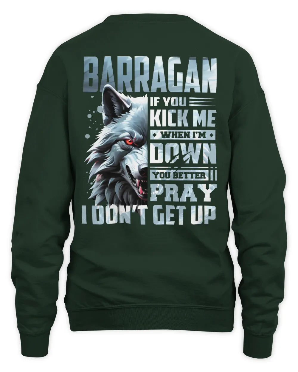BARRAGAN AP62-K4-666 - Personalized Fierce Wolf Quote Apparel “If You Kick Me When I’m Down, You Better Pray I Don’t Get Up” - Unisex Sweatshirt - Forest Green