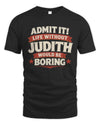 JUDITH P4 KT003 Personalized Funny Quote Apparel “Life Without NAME Would Be Boring”