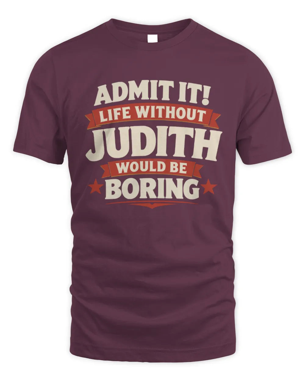 JUDITH P4 KT003 Personalized Funny Quote Apparel “Life Without NAME Would Be Boring” - Unisex Standard T-Shirt - Maroon