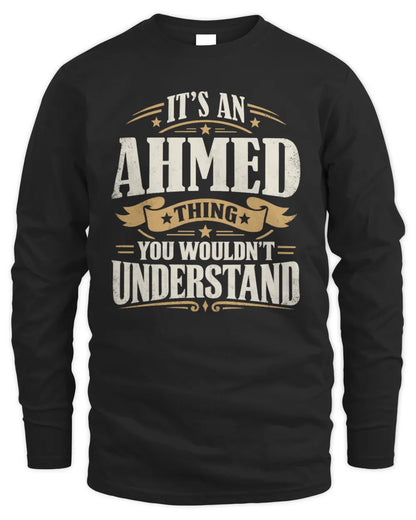 AHMED P08 TH51 - Personalized “It’s a/an [NAME] Thing – You Wouldn’t Understand” Shirt - Men's Long Sleeved T-Shirt - Black