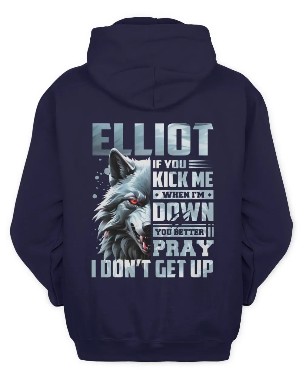 ELLIOT AP62-K4-666 - Personalized Fierce Wolf Quote Apparel “If You Kick Me When I’m Down, You Better Pray I Don’t Get Up” - Unisex Hoodie - Navy