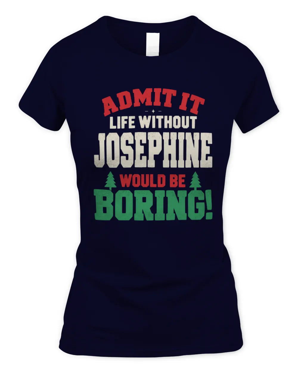 JOSEPHINE P5 TH08 Christmas T-Shirt – “Life Without NAME Would Be Boring” - Women's Standard T-Shirt - Navy