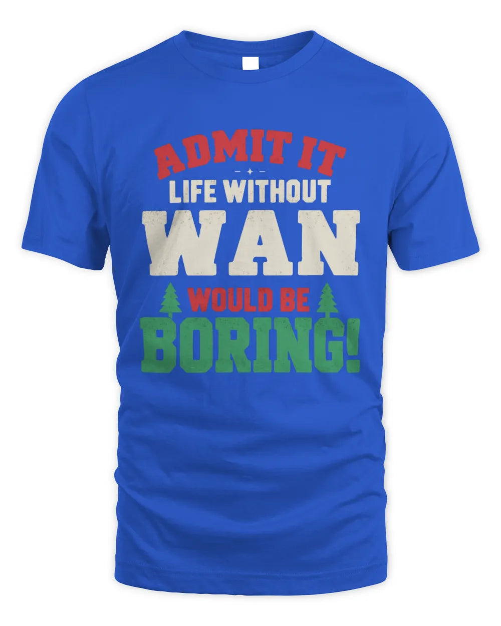 WAN P5 TH08 Christmas T-Shirt – “Life Without NAME Would Be Boring” - Unisex Standard T-Shirt - Royal