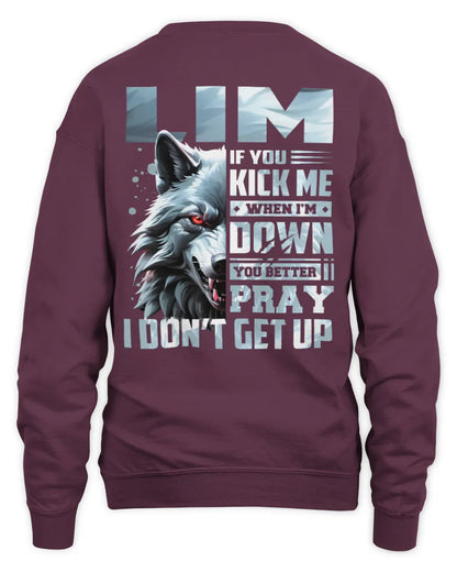 LIM AP62-K4-666 - Personalized Fierce Wolf Quote Apparel “If You Kick Me When I’m Down, You Better Pray I Don’t Get Up” - Unisex Sweatshirt - Maroon