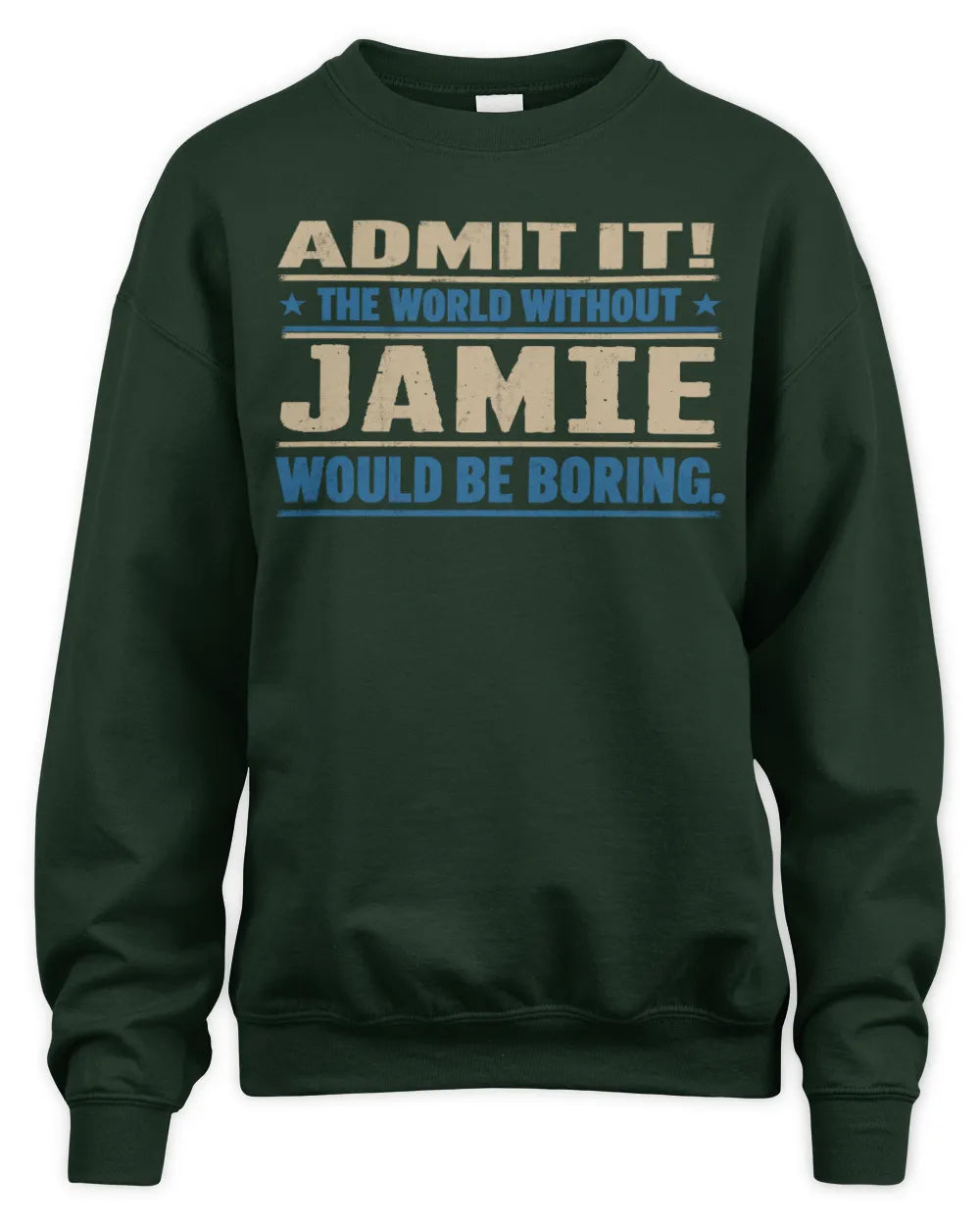JAMIE TP68-K2-968 – Personalized Funny Quote Apparel “The World Without NAME Would Be Boring” - Unisex Sweatshirt - Forest Green