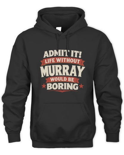 MURRAY P4 KT003 Personalized Funny Quote Apparel “Life Without NAME Would Be Boring” - Unisex Hoodie - Black
