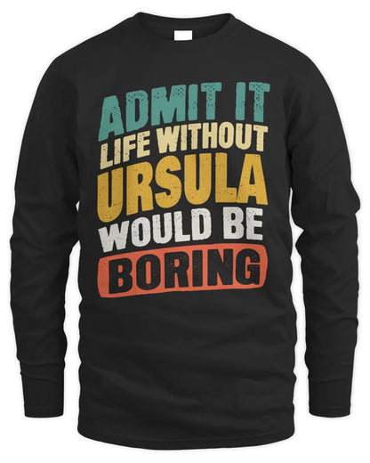 URSULA TP88-K4-229
Personalized Funny Quote Apparel “Life Without NAME Would Be Boring” - Men's Long Sleeved T-Shirt - Black
