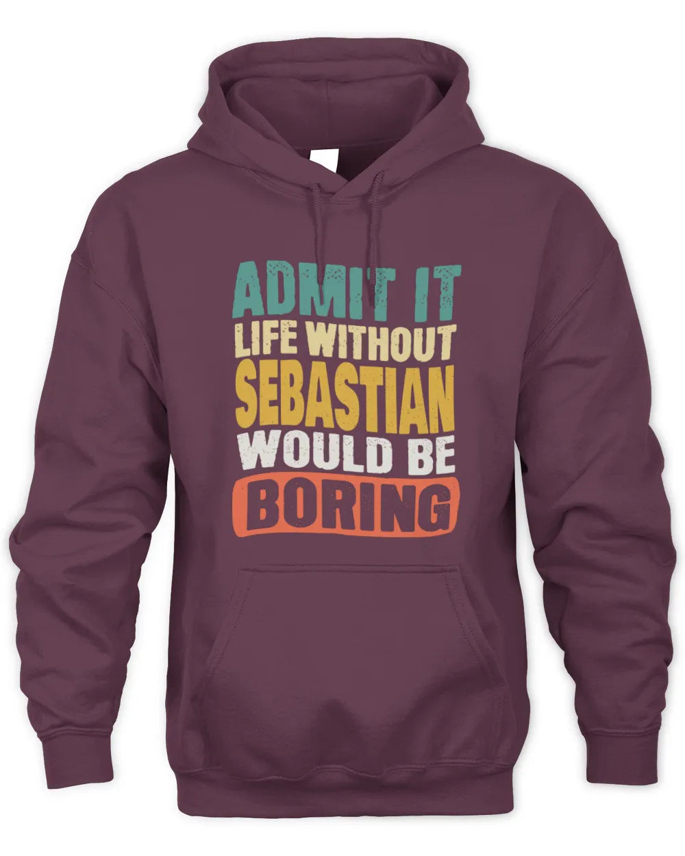 SEBASTIAN TP86-K3-229 Personalized Funny Quote Apparel “Life Without NAME Would Be Boring” - Unisex Hoodie - Maroon