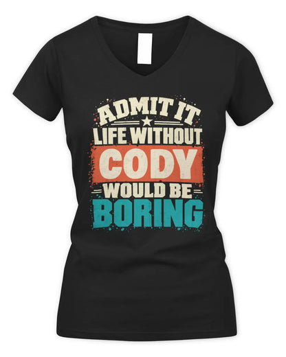 CODY P02-TH11-226 Personalized Admit It Life Without [Name] Would Be Boring T-Shirt - Custom Name Funny Gift - Women's V-Neck T-Shirt - Black