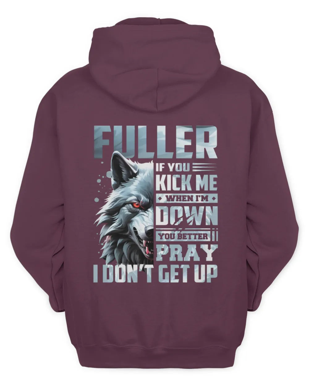 FULLER AP62-K4-666 - Personalized Fierce Wolf Quote Apparel “If You Kick Me When I’m Down, You Better Pray I Don’t Get Up” - Unisex Hoodie - Maroon
