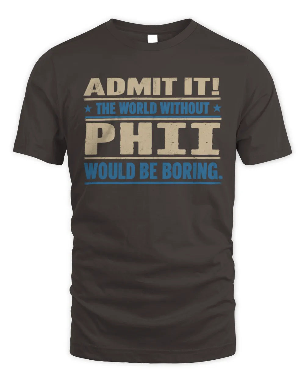 PHII TP68-K2-968 – Personalized Funny Quote Apparel “The World Without NAME Would Be Boring” - Unisex Standard T-Shirt - Dark Chocolate